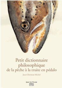 Petit dictionnaire philosophique du pécheur de truites en pédalo - Michel Jean-Christian