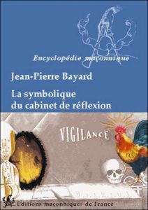 Le cabinet de réflexion, sa symbolique / La Lumière dans les Ténèbres - Bayard Jean-Pierre