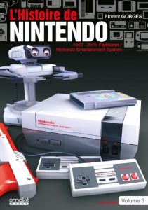 L'histoire de Nintendo. Tome 3, 1983-2016 La Famicom/Nintendo Entertainement System - Gorges Florent