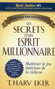 Les secrets d'un esprit millionnaire. Passer maître au jeu intérieur de la richesse - Eker T. Harv