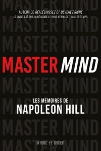 Master Mind. Les mémoires inédits de Napoleon Hill - Hill Napoleon - Roy Jocelyne