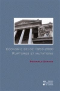 Economie belge 1953-2000. Ruptures et mutations - Savage Reginald