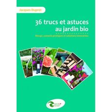 36 trucs et astuces au jardin bio / Récup', conseils pratiques et solutions innovantes - Dupret Jacques
