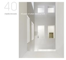 Citydev.brussels. 40 years of urban developement, Edition bilingue français-néerlandais - Plissart Marie-Françoise