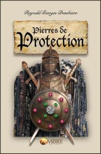 Pierres de protection - Boschiero Reynald Georges
