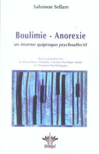 Boulimie-Anorexie. Un énorme quiproquo psychoaffectif - Sellam Salomon