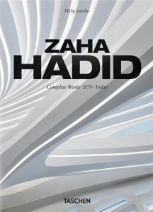 ZAHA HADID. COMPLETE WORKS 1979 TODAY. 40TH ED. - EDITION MULTILINGUE - JODIDIO PHILIP