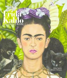 Frida Kahlo. Les chefs-d'oeuvre - Tajonar Hector - Valesquez Roxana - Vasseur Cather