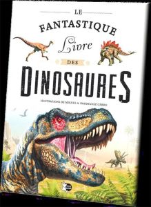 Le fantastique livre des dinosaures - Rodriguez Cerro Miguel Angel - Durantin Christel