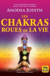 Les chakras roues de la vie. 3e édition - Anodea Judith - Gelpi Orsola