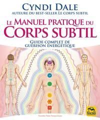 Le manuel pratique du Corps subtil. Guide complet de guérison énergétique - Dale Cyndi - Syoen Cynthia
