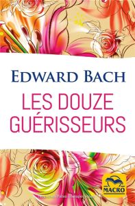 Les douze guérisseurs - Bach Edward - Papapietro Philippe