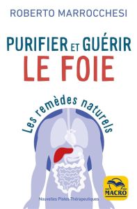 Purifier et guérir le foie. Les remèdes naturels - Marocchesi Roberto - Palet Laurent