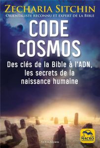 Code Cosmos. Des clés de la bible à l'ADN, les secrets de la naissance humaine - Zecharia Sitchin