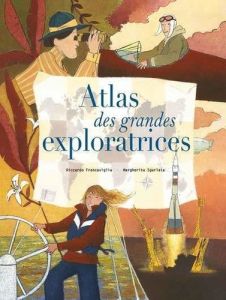 Atlas des grandes exploratrices - Francaviglia Riccardo - Sgarlata Margherita - Pera
