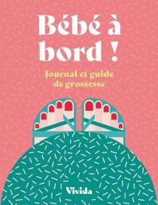 Bébé à bord ! Journal et guide de grossesse - Pollero Lara - Iuri Alice - Ruggiero Marta