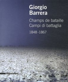 Giorgio Barrera. Champs de bataille 1848-1867, Edition bilingue français-italien - Barrera Giorgio