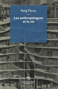 Les anthropologues et la vie - Pitrou Perig