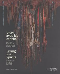 Vivre avec les esprits. Culture matérielle chamanique en Mongolie, Edition bilingue français-anglais - De Clerck-Lambin Diane - Van Alphen Jan