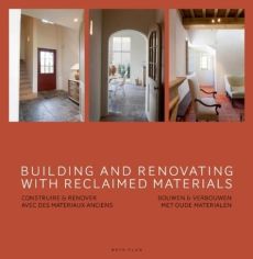 Building and renovating with reclaimed materials. Edition anglais-français-hollandais - PAUWELS WIM