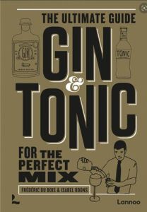 Gin & Tonic The Ultimate Guide for the Perfect Mix The Gold Edition /anglais - Du Bois frederic/boo