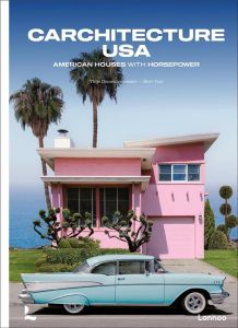CARCHITECTURE USA - AMERICAN HOUSES WITH HORSEPOWER - DEMEULEMEESTER/VOET