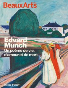 Edvard Munch. Un poème de vie, d'amour et de mort - Bernardi Claire