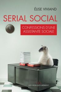 Serial social. Confessions d?une assistante sociale - Viviand Elise