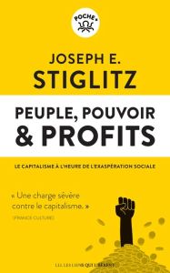Peuple, pouvoir & profits. Le capitalisme à l'heure de l'exaspération sociale - Stiglitz Joseph E. - Chemla Paul