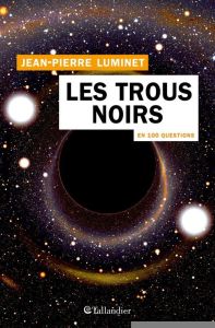 Les trous noirs en 100 questions - Luminet Jean-Pierre