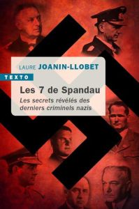 Les 7 de Spandau. Les secrets révélés des derniers criminels nazis - Joanin-Llobet Laure