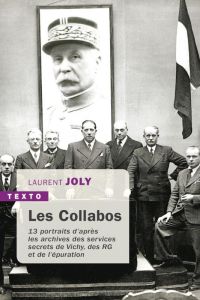 Les Collabos. Treize portraits d'après les archives des services secrets de Vichy, des RG et de l'ép - Joly Laurent