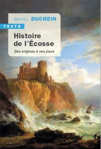 Histoire de l'Ecosse. Des origines à nos jours, Edition revue et augmentée - Duchein Michel
