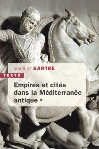 Empires et cités dans la Méditerranée antique - Sartre Maurice