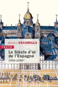 Le siècle d'or de l'Espagne. Tome 1, 1492-1556 - Escamilla Michèle
