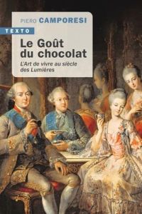 Le goût du chocolat. L'art de vivre au siècle des Lumières - Camporesi Piero - Bouzaher Myriem