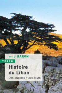 Histoire du Liban. Des origines à nos jours - Baron Xavier