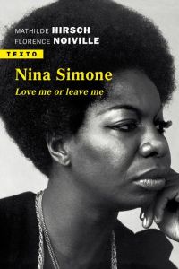 Nina Simone. Love me or leave me - Hirsch Mathilde - Noiville Florence