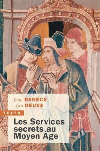 Les Services secrets au Moyen Age - Denécé Eric - Deuve Jean