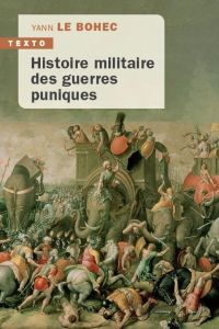Histoire militaire des guerres puniques. 245-145 av. J.-C., Edition actualisée - Le Bohec Yann