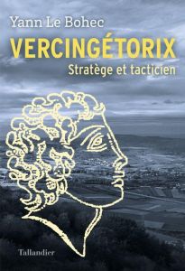 Vercingétorix. Stratège et tacticien - Le Bohec Yann