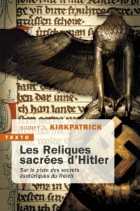 Les reliques sacrées d'Hitler. Sur la piste des secrets ésotériques du Reich - Kirkpatrick Sidney - Mazingarbe Danièle