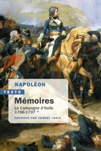 Mémoires. Tome 1, La Campagne d'Italie, 1796-1797 - Bonaparte Napoléon - Lentz Thierry