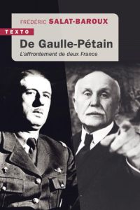 De Gaulle-Pétain. L'affrontement de deux France - Salat-Baroux Frédéric