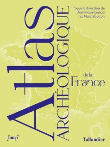 Atlas archéologique de la France - Garcia Dominique - Bouiron Marc - Jarry Marc - Gan