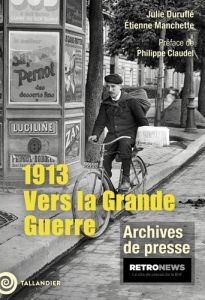 1913. . Vers la Grande Guerre - Manchette Etienne - Duruflé Julie - Claudel Philip