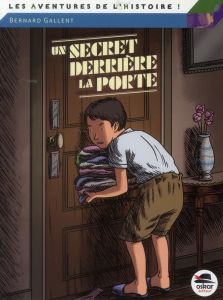 Un secret derrière la porte. En juin 1944 - Gallent Bernard