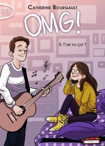 OMG ! Tome 5 : T'as vu ça ? - Bourgault Catherine