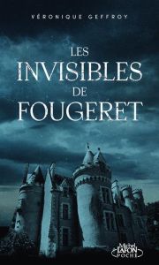 Les invisibles de Fougeret. L'histoire du château le plus hanté de France - Geffroy Véronique