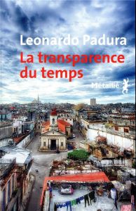 La transparence du temps - Padura Leonardo - Zayas Elena